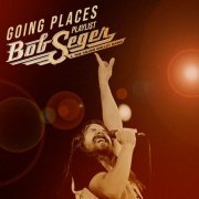 Bob Seger - Going Places (2021)