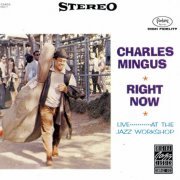 Charles Mingus ‎- Right Now: Live at the Jazz Workshop (1966) FLAC