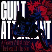 Guilt Attendant - A Flower Wilts Under The Heat Of The Son (2024)