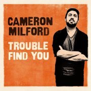 Cameron Milford - Trouble Find You