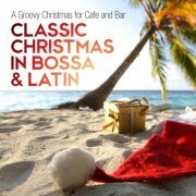 Classic Christmas in Bossa & Latin (A Groovy Christmas for Cafe and Bar) (2013)