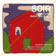 Eugénie Warnier, Marine Thoreau La Salle & Quatuor Les Heures du jour - Soir - Berceuses (mais pas que…) (2018) [Hi-Res]