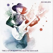 Ida Nielsen - Time 2 Stop Worrying (Bout the Weird Stuff) (2019)