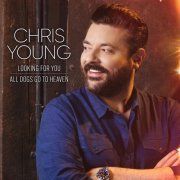 Chris Young - Looking for You + All Dogs Go to Heaven (2023) Hi Res