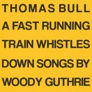 Thomas Bull - A Fast Running Train Whistles Down (2022)