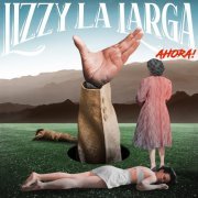 Lizzy la Larga - Ahora! (2024)