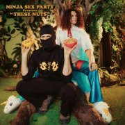 Ninja Sex Party - These Nuts (2024) Hi-Res