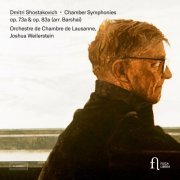 Orchestre de Chambre de Lausanne & Joshua Weilerstein - Shostakovich: Chamber Symphony Op. 73a & Op. 83a (Arr. by Rudolf Barshai) (2021) [Hi-Res]