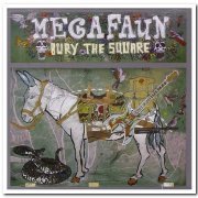 Megafaun - Bury the Square & Gather, Form and Fly & Megafaun & Appalachian Excitation (2008-2013)