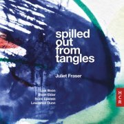 Juliet Fraser - Spilled Out from Tangles (2020)