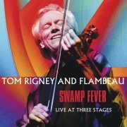 Tom Rigney And Flambeau - Swamp Fever: Live at Three Stages (2015)