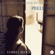 Elisha Wolf - Rachmaninoff: Complete Piano Works, Preludes (2020)