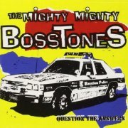 The Mighty Mighty Bosstones - Question The Answers (1994)