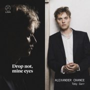 Alexander Chance and Toby Carr - Drop not, Mine Eyes (2023) [Hi-Res]
