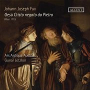Ars Antiqua Austria, Gunar Letzbor - Fux: Gesù Cristo negato da Pietro, K. 297 (2021)