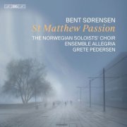 The Norwegian Soloists’ Choir, Grete Pedersen, Ensemble Allegria - Bent Sørensen: St Matthew Passion (2023)