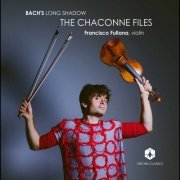 Francisco Fullana - Bach's Long Shadow: The Chaconne Files (2021) [Hi-Res]
