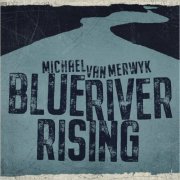 Michael Van Merwyk - Blue River Rising (2021) [CD Rip]