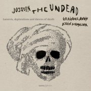 Graindelavoix & Björn Schmelzer - Josquin, the Undead: Laments, Deplorations & Dances of Death (2021) [Hi-Res]