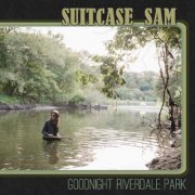 Suitcase Sam - Goodnight Riverdale Park (2019)