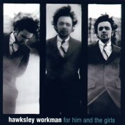 Hawksley Workman - For Him And The Girls (1999)