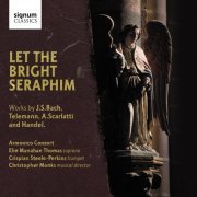 Armonico Consort, Elin Manahan Thomas, Crispian Steele-Perkins - Let The Bright Seraphim (2012)