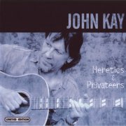 John Kay - Heretics & Privateers (2004)