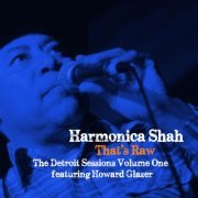 Harmonica Shah, Howard Glazer - That's Raw - The Detroit Sessions Volume One (2014)