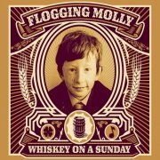 Flogging Molly - Whiskey On a Sunday (2006)