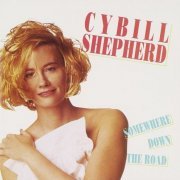 Cybill Shepherd - Somewhere Down The Road (1990)