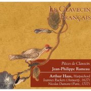Arthur Haas - Arthur Haas: Le Clavecin Français: Jean-Philippe Rameau Pièces de Clavecin (2013)