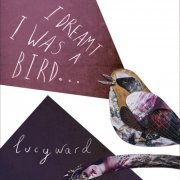Lucy Ward - I Dreamt I Was a Bird (2016)