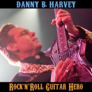 Danny B. Harvey: Rock 'n' Roll Guitar Hero (2016)
