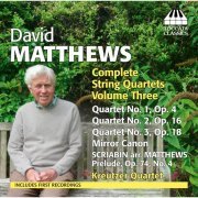 Kreutzer Quartet - Matthews: Complete String Quartets, Vol. 3 (2014)