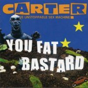 Carter The Unstoppable Sex Machine ‎- You Fat Bastard - The Anthology [2CD] (2007)