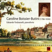 Edoardo Torbianelli - Caroline Boissier-Butini: Oeuvres pour pianoforte (Works for Pianoforte) (2013)