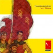 Billy Bragg - Workers Playtime (2CD) (2006)
