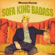 Mason Casey - Sofa King Badass (2008)