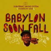Subatomic Sound System, Screechy Dan - Babylon Soon Fall (2020)