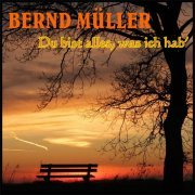 Bernd Müller - Du bist alles, was ich hab' (2019)
