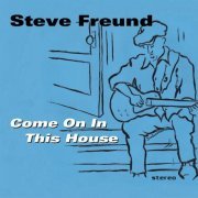 Steve Freund - Come On in This House (2013)