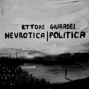 Ettore Giuradei - NEVROTICA|POLITICA (2023) Hi-Res