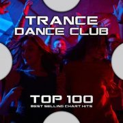 VA - Trance Dance Club Top 100 Best Selling Chart Hits  (2020)
