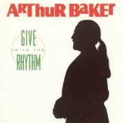 Arthur Baker - Give In To The Rhythm (1991)