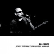Billy Price - Sworn Testimony: The Billy Price Band Live (2002)