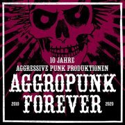VA - Aggropunk Forever - 10 Jahre Aggressive Punk Produktionen (2020)