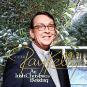 Father Ray Kelly - An Irish Christmas Blessing (2015)