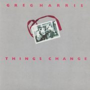 Greg Harris - Things Change (2019)