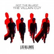 Los Villanos Blues Band - Got the Blues the Villain Cut (Original Motion Picture Soundtrack) (2020)