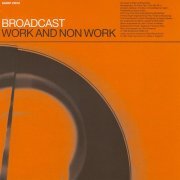 Broadcast - Work And Non Work (1997/2019) flac